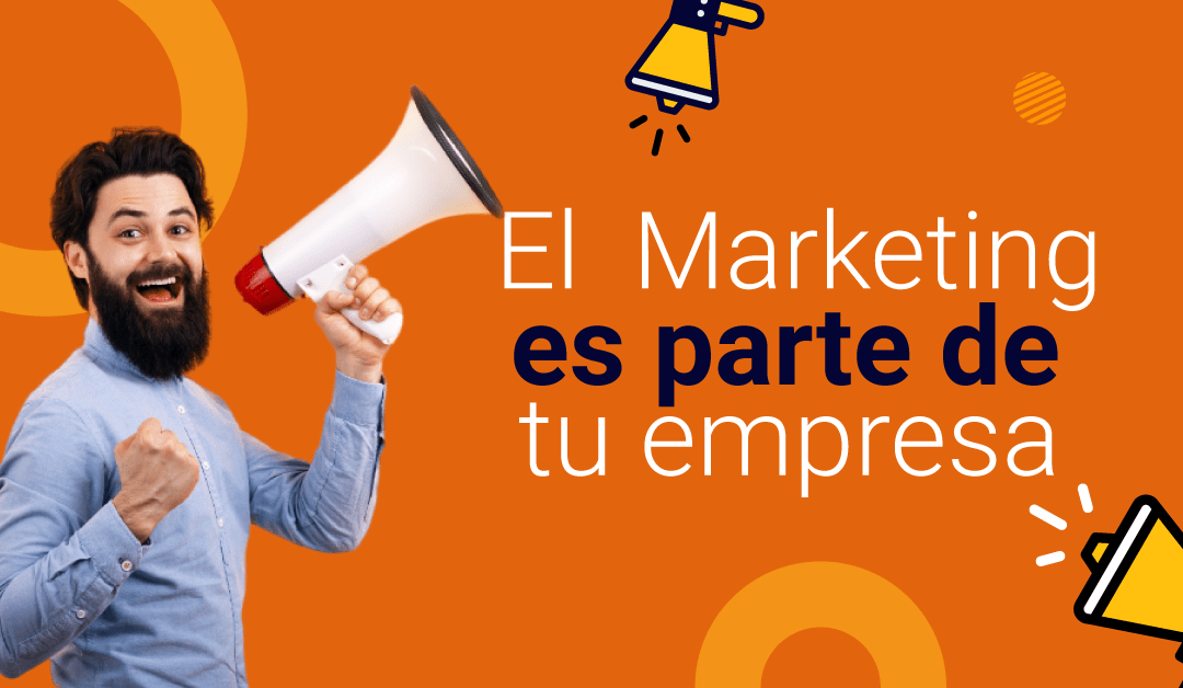 El Marketing es parte de tu empresa