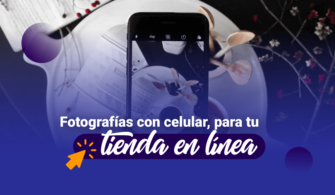 Fotografías profesionales con celular, para tu tienda en línea