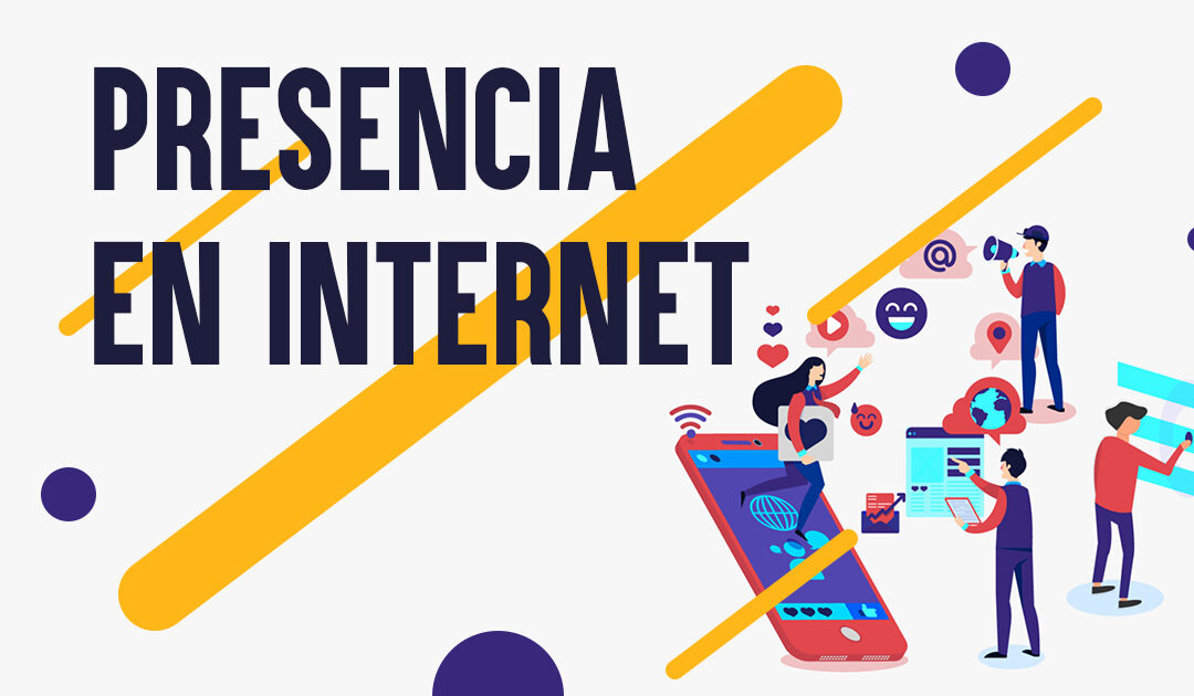 ¿Por qué es importante el tener presencia en internet?