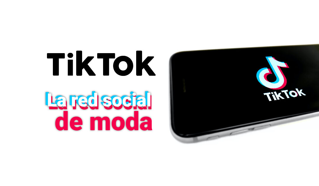 TikTok, la red social de moda