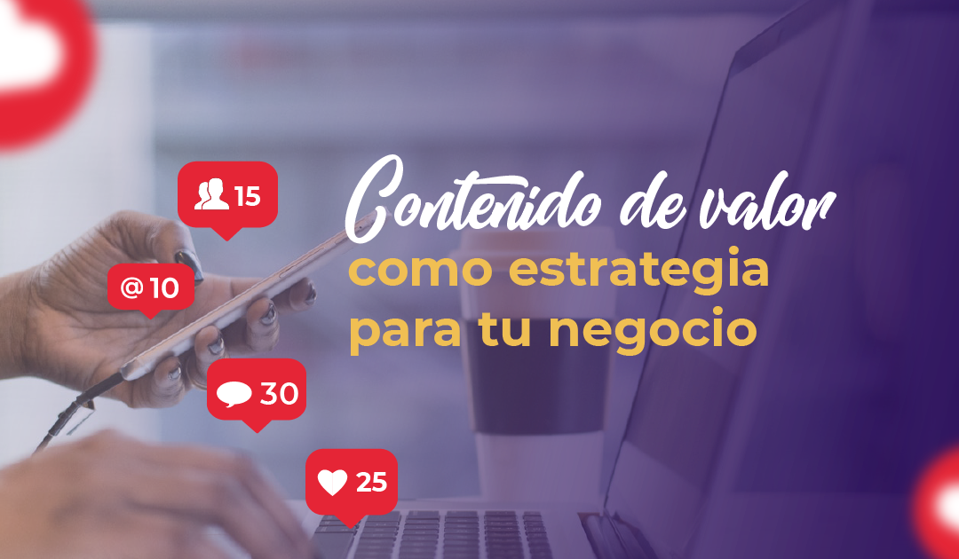 Contenido de valor como estrategia para tu negocio