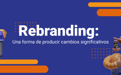 Rebranding: Una forma de producir cambios significativos