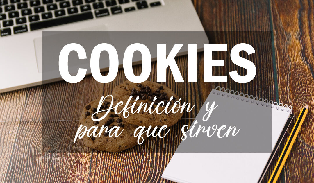 Cookies, definición y para que sirven