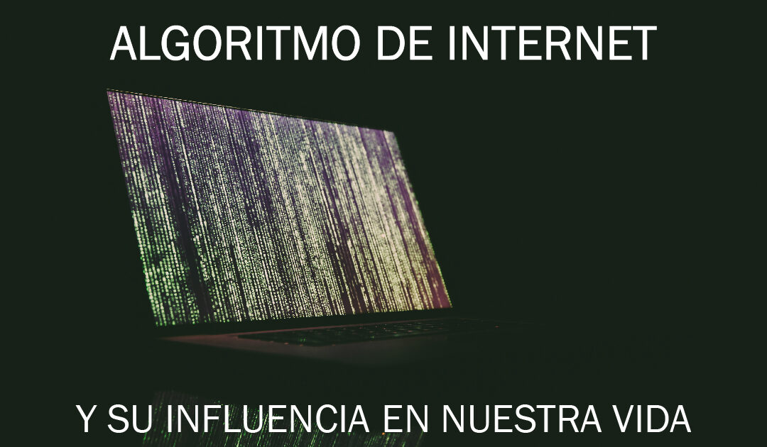 Algoritmo de Internet y su influencia en nuestra vida